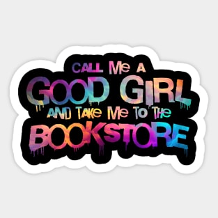 Call me a good girl and take me to the bookstore vibrant colors Sticker